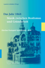 Zürcher Festspielsymposien: Das Jahr 1868: Musik zwischen Realismus und Gründerzeit
